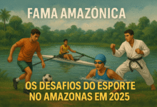 Fama Amazônica e os Desafios do Esporte no Amazonas em 2025